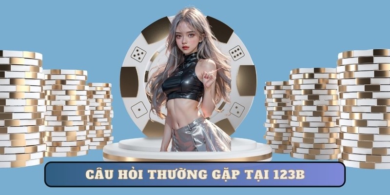 Câu hỏi thường gặp 123B