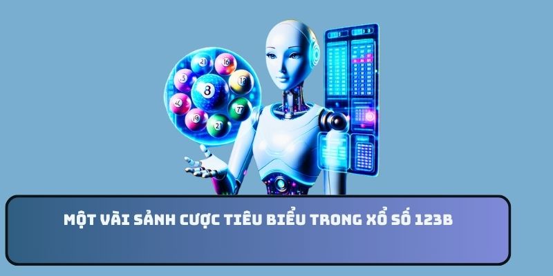 Một vài sảnh cược tiêu biểu trong xổ số 123B