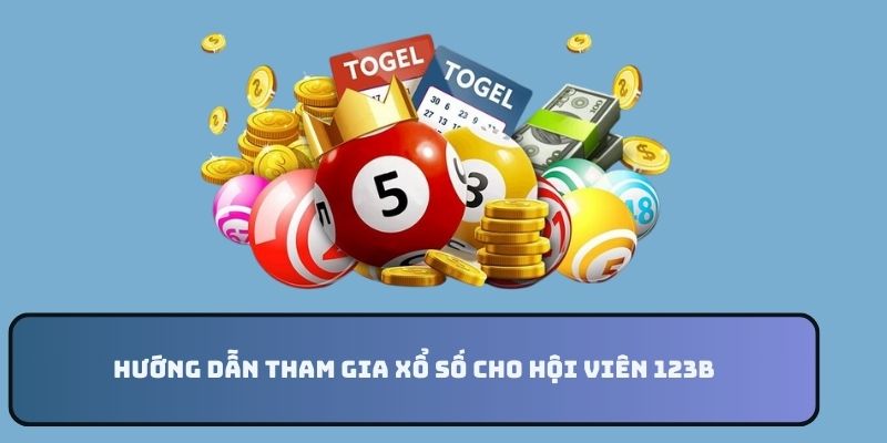 Hướng dẫn tham gia xổ số cho hội viên 123B